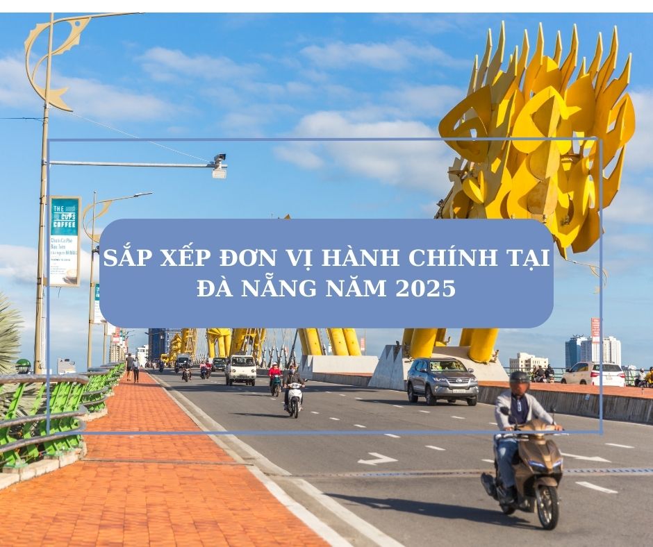 Sắp xếp địa giới hành chính Thành phố Đà Nẵng năm 2025