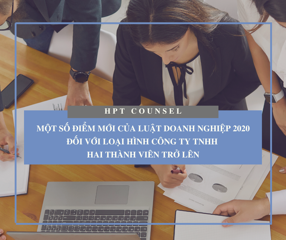 Một số điểm mới của Luật doanh nghiệp 2020 đối với loại hình Công ty TNHH Hai Thành Viên trở lên