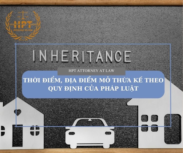 Thời điểm, địa điểm mở thừa kế theo pháp luật