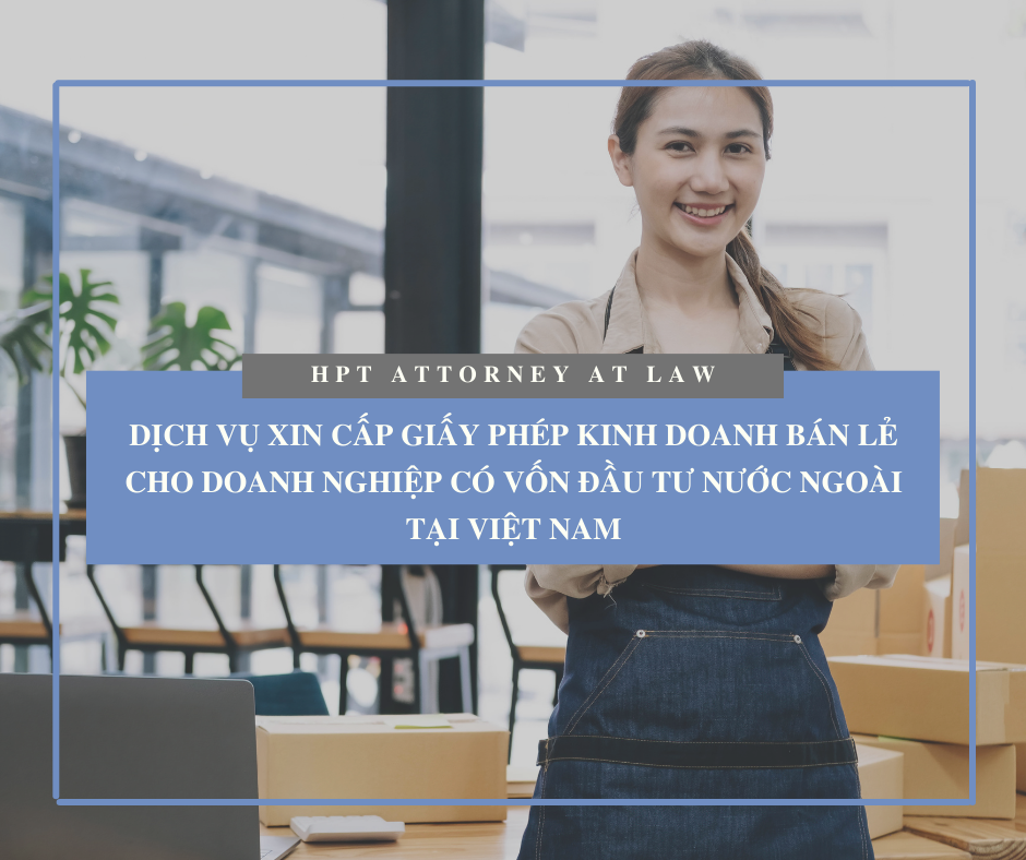 Dịch vụ xin cấp Giấy phép kinh doanh bán lẻ cho Doanh nghiệp có vốn nước ngoài