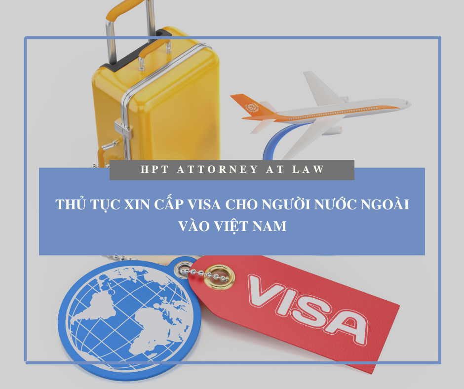 Thủ tục xin cấp Visa cho người nước ngoài vào Việt Nam